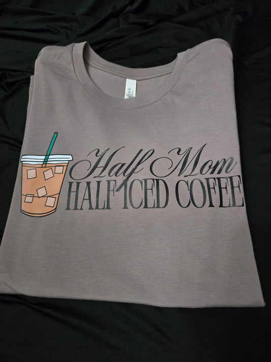 "Half Mom, Half Coffee" Tee Shirt